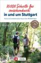 10.000 Schritte für zwischendurch in und um Stuttgart Kurze und erlebnisreiche Touren fürs Wohlbefinden
