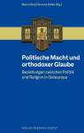 Politische Macht und orthodoxer Glaube Beziehungen zwischen Politik und Religion in Osteuropa