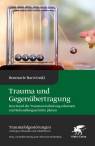 Trauma und Gegenübertragung - Den Stand der Traumaverarbeitung erkennen und Behandlungsschritte planen