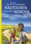 Die 111 schönsten Radtouren in Deutschlands Norden Schleswig-Holstein, Hamburg, Niedersachsen, Nordrhein-Westfalen, Sachsen-Anhalt, Berlin, Brandenburg