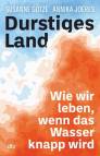 Durstiges Land  Wie wir leben, wenn das Wasser knapp wird