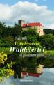 Wanderbares Waldviertel - 40 geHmütliche Touren - genaue Wegbeschreibungen mit Kartenausschnitten - Hintergrundinformationen - Einkehrtipps