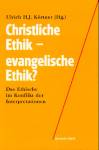 Christliche Ethik - evangelische Ethik? Das Ethische im Konflikt der Interpretationen