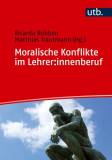 Moralische Konflikte im Lehrer:innenberuf Fallgeschichten und Kommentare