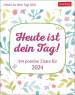 Heute ist dein Tag!  - 314 positive Zitate für 2024