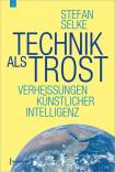 Technik als Trost - Verheißungen Künstlicher Intelligenz