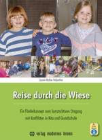 Reise durch die Wiese - Ein Förderkonzept zum konstruktiven Umgang mit Konflikten in Kita und Grundschule