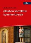 Glauben korrelativ kommunizieren - Annäherungen an das religionspädagogische Korrelationsprinzip