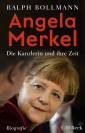 Angela Merkel - Die Kanzlerin und ihre Zeit. Biografie