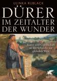 Dürer im Zeitalter der Wunder - Kunst und Gesellschaft an der Schwelle zur globalen Welt