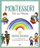 Montessori für zu Hause - 80 kreative Spielideen zur Förderung der Selbstständigkeit bei Kindern