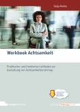 Workbook Achtsamkeit - Praktischer und fundierter Leitfaden zur Gestaltung von Achtsamkeitstrainings