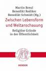 Zwischen Lebensform und Weltanschauung - Religiöse Gründe in der Öffentlichkeit