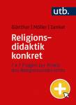 Religionsdidaktik konkret - 7 x 7 Fragen zur Praxis des Religionsunterrichts