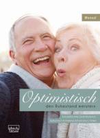 Optimistisch den Ruhestand meistern Ein Programm für Gesundheitsförderung, Therapie und Rehabilitation – Manual für Kursleitende