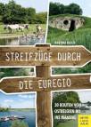 Streifzüge durch die Euregio  - 30 Routen von Ostbelgien bis ins Maastal