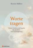 Worte tragen - Gebete, Gedichte und Impulse für die Sterbe- und Trauerbegleitung