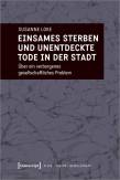 Einsames Sterben und unentdeckte Tode in der Stadt - Über ein verborgenes gesellschaftliches Problem