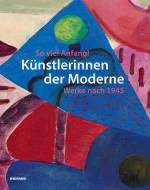 So viel Anfang! Künstlerinnen der Moderne. Werke nach 1945