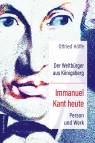 Der Weltbürger aus Königsberg - Immanuel Kant heute. Person und Werk