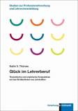 Glück im Lehrerberuf - Theoretische und empirische Perspektiven auf das Wohlbefinden von Lehrkräften