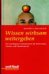 Wissen wirksam weitergeben Die wichtigsten Instrumente für Referenten, Trainer und Moderatoren