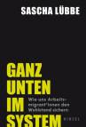 Ganz unten im System - Wie uns Arbeitsmigrant*innen den Wohlstand sichern - Wo Ausbeutung und soziale Ungerechtigkeit Alltag sind: ein gesellschaftskritischer Blick in unsere Arbeitswelt