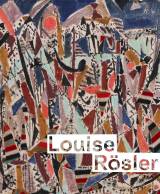 Louise Rösler - Retrospektive 1907-1993. Paris, Königstein, Berlin