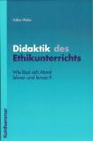 Didaktik des Ethikunterrichts - Wie lässt sich Moral lehren und lernen?