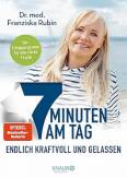 7 Minuten am Tag - Endlich kraftvoll und gelassen