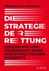 Die Strategie der Rettung - Geschichte und Gegenwart eines machtpolitischen Konzepts