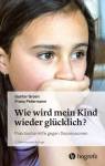 Wie wird mein Kind wieder glücklich? - Praktische Hilfe gegen Depressionen