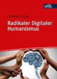 Radikaler Digitaler Humanismus Eine Philosophie für die digitale Gesellschaft des 21. Jahrhunderts