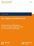 Der Gegner als Mitmensch Michael Walzer, Jeff McMahan und die moralphilosophische Kritik am Humanitären Völkerrecht