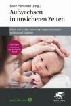 Aufwachsen in unsicheren Zeiten - Eltern und Kinder in Veränderungen und Krisen professionell begleiten