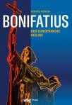 Bonifatius - Der europäische Heilige