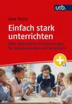 Einfach stark unterrichten - Zehn didaktische Orientierungen für Klassenzimmer und Unterricht