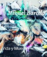 Miquel Barceló Vida y Muerte
