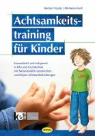 Achtsamkeitstraining für Kinder -  Konzentriert und entspannt in KiTa & Grundschule mit fantasievollen Geschichten und Körper-Achtsamkeitsübungen