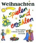 Weihnachten spielen und erzählen Kinder begleiten in Schule, Gemeinde und Familie