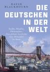 Die Deutschen in der Welt Siedler, Händler, Philosophen: eine globale Geschichte vom Mittelalter bis heute