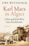 Karl Marx in Algier - Leben und letzte Reise eines Revolutionärs
