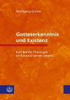 Gotteserkenntnis und Existenz Karl Barths Theologie im Kontext seines Lebens