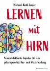 Lernen mit Hirn Neurodidaktische Impulse für eine gehirngerechte Aus- und Weiterbildung