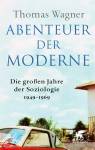 Abenteuer der Moderne - Die großen Jahre der Soziologie 1949-1969