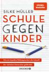 Schule gegen Kinder - Wie ein kaputtes Bildungssystem die Zukunft der nächsten Generation gefährdet