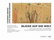 Blicke auf die Welt Zeichnungen von Kindern und Jugendlichen des 20. Jahrhunderts in Krieg und Frieden (1914-1950)