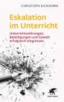 Eskalation im Unterricht - Unterrichtsstörungen, Beleidigungen und Gewalt erfolgreich eingrenzen