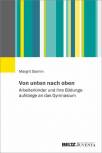 Von unten nach oben Arbeiterkinder und ihre Bildungsaufstiege an das Gymnasium