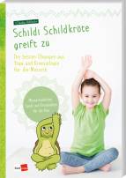 Schildi Schildkröte greift zu - Die besten Übungen aus Yoga und Kinesiologie für die Motorik